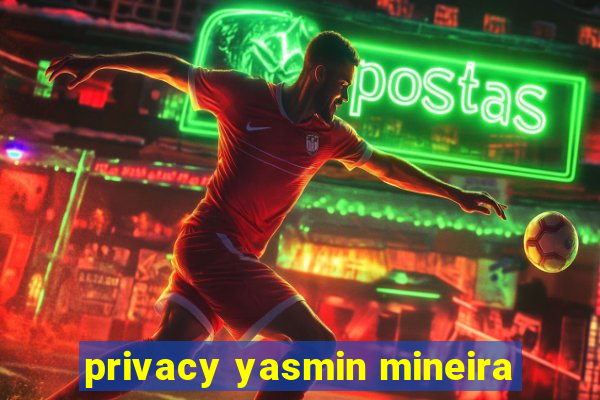 privacy yasmin mineira